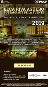 CONVOCATORIA “BECA PARA TESIS DE LICENCIATURA Y MAESTRÍA RIVA-AGÜERO BUSTAMANTE DE LA FUENTE” 2019