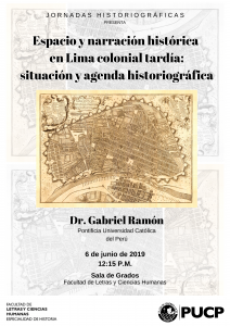 “Espacio y narración histórica en Lima colonial tardía:  situación y agenda historiográfica” | Dr. Gabriel Ramón Joffre (PUCP)