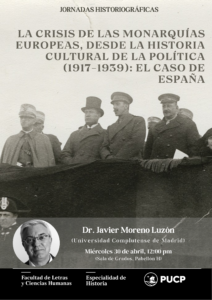 Jornadas Historiográficas | La crisis de las monarquías europeas, desde la historia cultural de la política (1917-1939): el caso de España